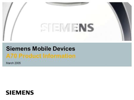 Siemens Mobile Devices A70 Product Information March 2005.