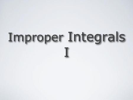 Improper Integrals I.