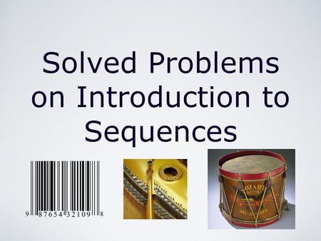 Solved Problems on Introduction to Sequences. Solved Problems on Introduction to Sequences by Mika Seppälä Sequences Definition A sequence ( a n )=( a.