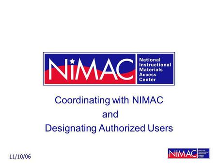 Coordinating with NIMAC and Designating Authorized Users 11/10/06.