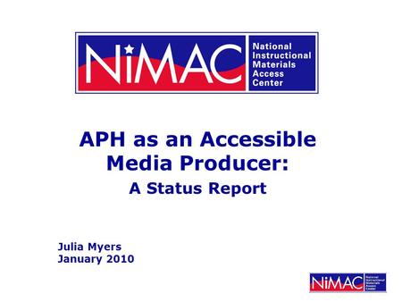 APH as an Accessible Media Producer: A Status Report Julia Myers January 2010.