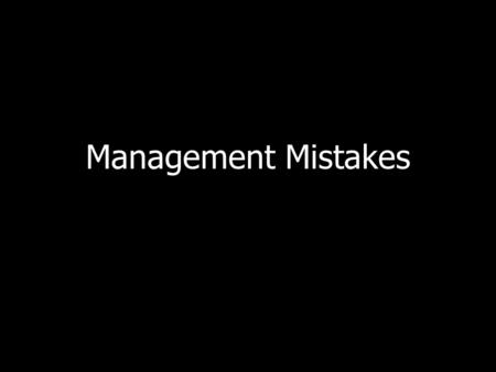 Management Mistakes.
