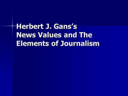 Herbert J. Gans’s News Values and The Elements of Journalism