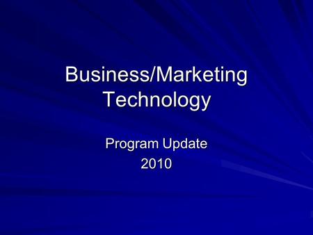 Business/Marketing Technology Program Update 2010.
