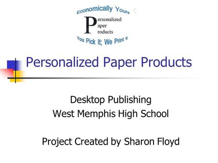 Personalized Paper Products Desktop Publishing West Memphis High School Project Created by Sharon Floyd.