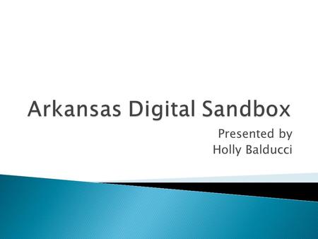Presented by Holly Balducci. A learning management system (LMS) offered free to Arkansas schools Supports the exchange of digital media in a safe and.