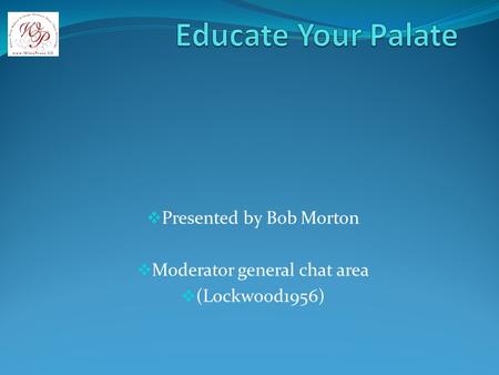 Presented by Bob Morton Moderator general chat area (Lockwood1956)