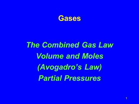 Gases The Combined Gas Law Volume and Moles (Avogadro’s Law)
