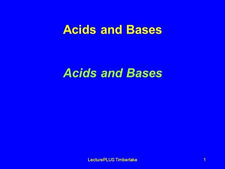 LecturePLUS Timberlake1 Acids and Bases. LecturePLUS Timberlake2 Arrhenius Acids and Bases Acids produce H + in aqueous solutions water HCl H + (aq) +