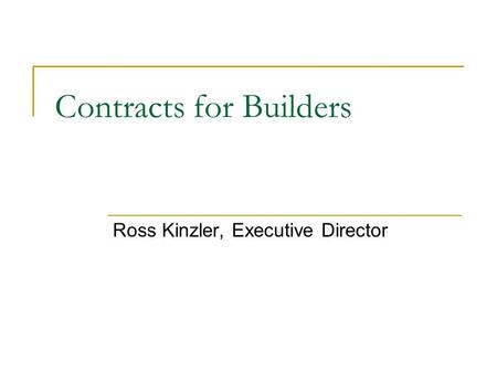 Contracts for Builders Ross Kinzler, Executive Director.