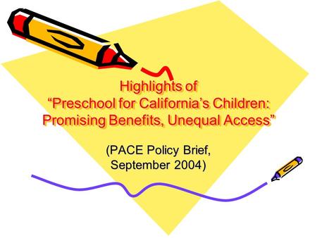 Highlights of Preschool for Californias Children: Promising Benefits, Unequal Access (PACE Policy Brief, September 2004)