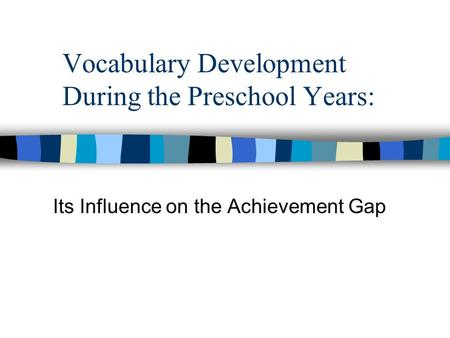 Vocabulary Development During the Preschool Years: