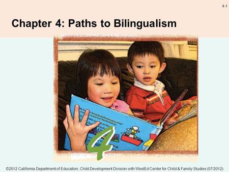 ©2012 California Department of Education, Child Development Division with WestEd Center for Child & Family Studies (07/2012) 4-1 Chapter 4: Paths to Bilingualism.