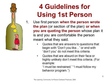 4 Guidelines for Using 1st Person 1 1.Use first person when the person wrote the plan (or section of the plan) or when you are quoting the person whose.