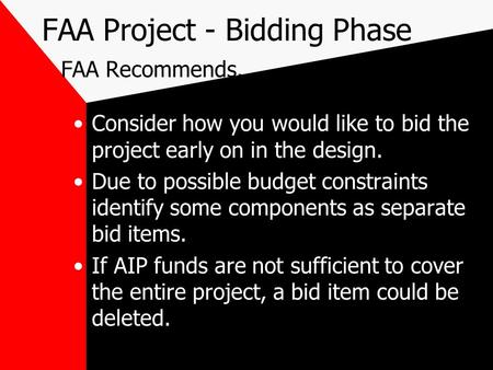 FAA Project - Bidding Phase FAA Recommends.. Consider how you would like to bid the project early on in the design. Due to possible budget constraints.