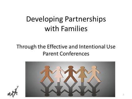 1 Developing Partnerships with Families Through the Effective and Intentional Use Parent Conferences Copyright © 2010 California Department of Education,