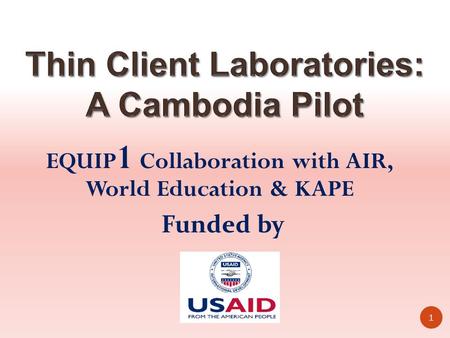 EQUIP 1 Collaboration with AIR, World Education & KAPE 1 Funded by.