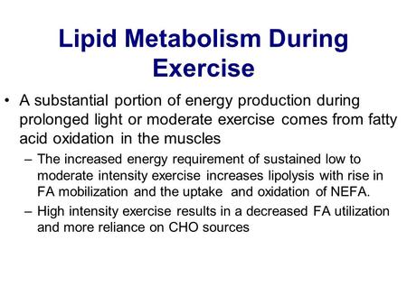 Lipid Metabolism During Exercise A substantial portion of energy production during prolonged light or moderate exercise comes from fatty acid oxidation.