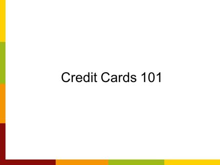 Credit Cards 101. Shopping for A Credit Card Comparison shop credit cards Dont take the first offer that comes to you: –Pre-approval Means nothing No.