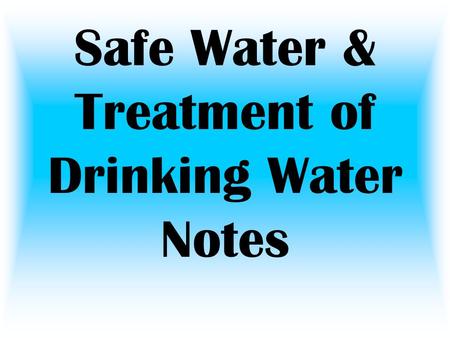 Safe Water & Treatment of Drinking Water Notes. Water Treatment Process –Sedimentation – the heavy particles settle to the bottom and the clear water.