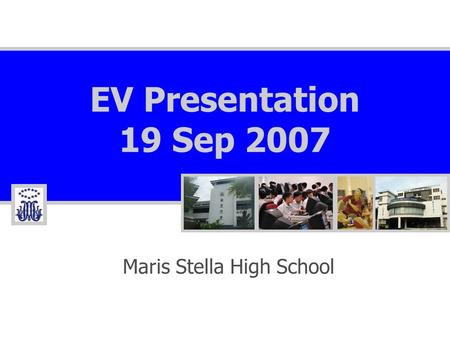 EV Presentation 19 Sep 2007 Maris Stella High School.