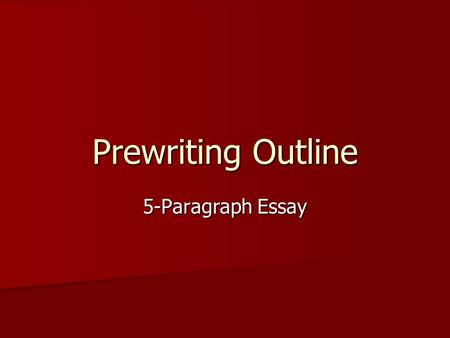 Prewriting Outline 5-Paragraph Essay. Introduction Paragraph Bedford High School is the best high school because of the teachers, the classes, and the.