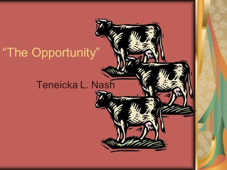 The Opportunity Teneicka L. Nash. My Contribution Research FMD. Work as a programmer to implement R code. Learn to work with the java environment. * Be.