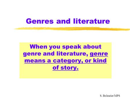 Genres and literature When you speak about genre and literature, genre means a category, or kind of story. S. Bolmeier/MPS.