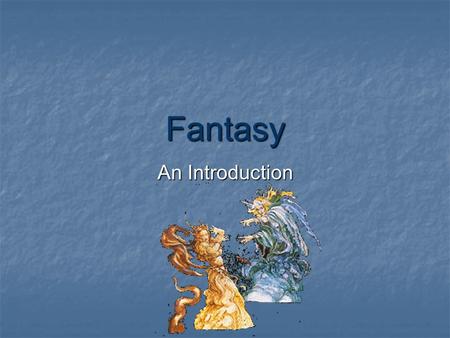 Fantasy An Introduction. Definition: Usually a story in which a reality other than normal reality is used Usually a story in which a reality other than.