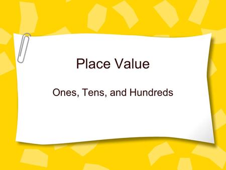 Place Value Ones, Tens, and Hundreds.