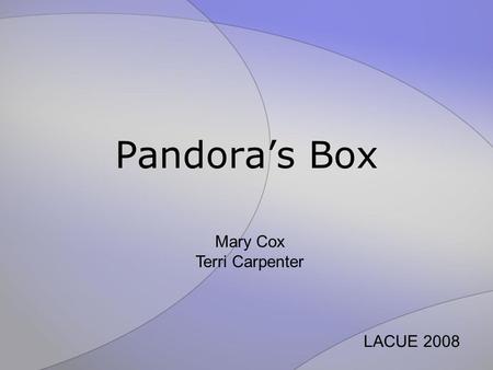 Pandoras Box Mary Cox Terri Carpenter LACUE 2008.