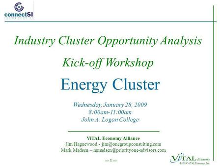 ©2009 ViTAL Economy, Inc. 1 Energy Cluster Wednesday, January 28, 2009 8:00am-11:00am John A. Logan College ViTAL Economy Alliance Jim Haguewood.-