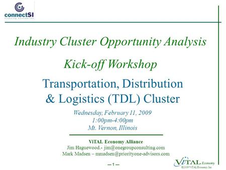©2009 ViTAL Economy, Inc. 1 Transportation, Distribution & Logistics (TDL) Cluster Wednesday, February 11, 2009 1:00pm-4:00pm Mt. Vernon, Illinois ViTAL.