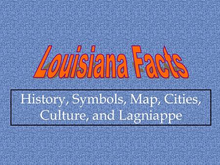 History, Symbols, Map, Cities, Culture, and Lagniappe.