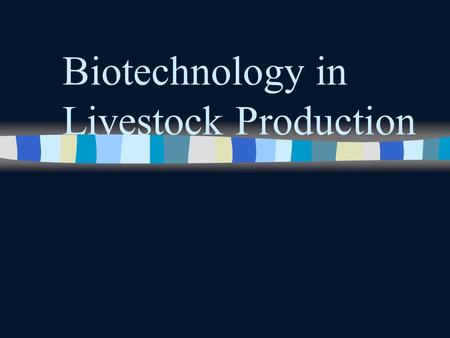 Biotechnology in Livestock Production Definition ntnthe science of altering genetic and reproductive processes in plants and animals.