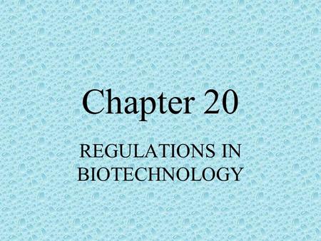 Chapter 20 REGULATIONS IN BIOTECHNOLOGY. Regulations Are intended to allow us to safely use the benefits of biotech. Help in developing and using biotech.
