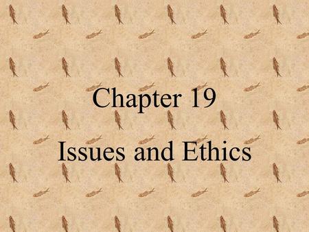 Chapter 19 Issues and Ethics Identifying an Issue Issue: a subject or problem that has more than one point of view Somatic Cells: cells that compose.
