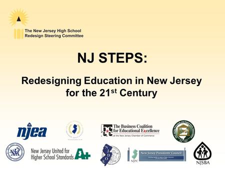 NJ STEPS: Redesigning Education in New Jersey for the 21 st Century.