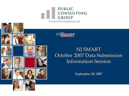 PublicConsultingGroup.com NJ SMART October 2007 Data Submission Information Session September 20, 2007.