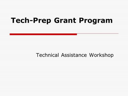 Tech-Prep Grant Program Technical Assistance Workshop.