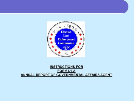 INSTRUCTIONS FOR FORM L1-A ANNUAL REPORT OF GOVERNMENTAL AFFAIRS AGENT.