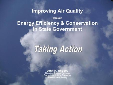 Improving Air Quality through Energy Efficiency & Conservation in State Government John H. Rhodes Director, Energy Savings Department of the Treasury State.