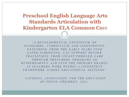 A DEVELOPMENTAL CONTINUUM OF STANDARDS, CURRICULUM AND ASSESSMENTS, EXTENDING FROM THE EARLY YEARS INTO LATER SCHOOLING, CAN SUPPORT BETTER TRANSITIONS.