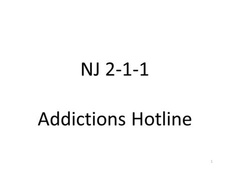 NJ 2-1-1 Addictions Hotline 1. Offers access to health, human service and government programs, preparedness information, and beginning November 1, the.
