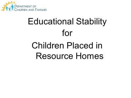 Educational Stability for Children Placed in Resource Homes.