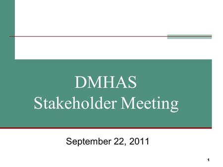 1 DMHAS Stakeholder Meeting September 22, 2011. 2 Agenda Items Mission, Vision and Values Merger Involuntary Outpatient Commitment Requests for Proposals.