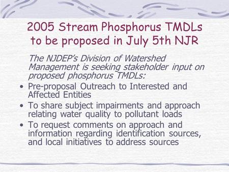 2005 Stream Phosphorus TMDLs to be proposed in July 5th NJR The NJDEPs Division of Watershed Management is seeking stakeholder input on proposed phosphorus.