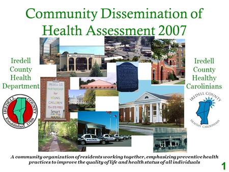 Community Dissemination of Health Assessment 2007 A community organization of residents working together, emphasizing preventive health practices to improve.