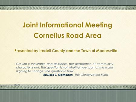 Click here to add text Click here to add text. Joint Informational Meeting Cornelius Road Area Presented by Iredell County and the Town of Mooresville.