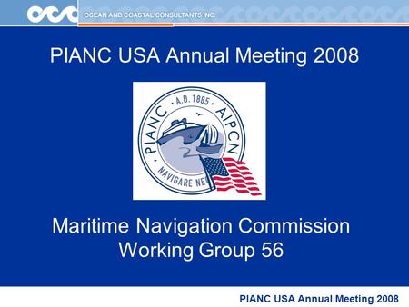 PIANC USA Annual Meeting 2008 Maritime Navigation Commission Working Group 56.